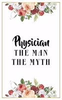Physician The Man The Myth: Lined Notebook / Journal Gift, 120 Pages, 6x9, Matte Finish, Soft Cover