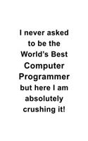 I Never Asked To Be The World's Best Computer Programmer But Here I Am Absolutely Crushing It