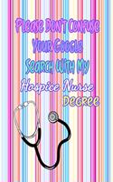 Please Don't Confuse Your Google Search With My Hospice Nurse Degree: Gift Notebook Journal for Nurses, RNs, LPNs and Nurse Practitioners