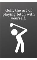 Golf, the art of playing fetch with yourself.: Shopping List - Daily or Weekly for Work, School, and Personal Shopping Organization -Sports Notebook- 6x9 120 pages