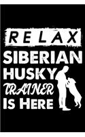 Relax The Siberian Husky Trainer Is Here: Cute Siberian Husky Trainer Notebook, Great Accessories & Gift Idea for Siberian Husky Trainer, Owner & Lover.Jack Siberian Husky Trainer Log Journa