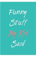 Funny Stuff My Kid Said Journal