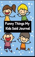 Funny Things My Kids Said Journal - Parents Funny Journal