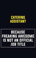 Catering Assistant Because Freaking Awesome Is Not An Official Job Title