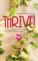 Thrive!: A Woman's Guide to Overcoming the Trauma of Domestic Abuse