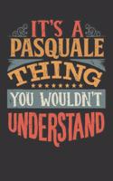 Its A Pasquale Thing You Wouldnt Understand: Pasquale Diary Planner Notebook Journal 6x9 Personalized Customized Gift For Someones Surname Or First Name is Pasquale