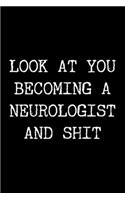 Look at You Becoming a Neurologist and Shit