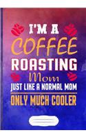 I'm a Coffee Roasting Mom Just Like a Normal Mom Only Much Cooler