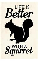 Life Is Better With A Squirrel: Blank Lined Journal Notebook, 6" x 9", Squirrel journal, Squirrel notebook, Ruled, Writing Book, Notebook for Squirrel lovers, Squirrel Appreciation