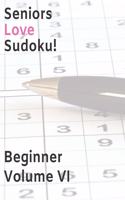 Seniors Love Sudoku! Beginner - Volume VI