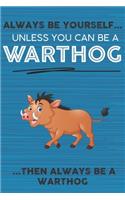 Always Be Yourself Unless You Can Be a Warthog Then Always Be a Warthog: Cute Blank Line Notebook, Diary, Journal or Planner / 6 x 9 / 110 Lined Pages / Great Gift Idea ... Journaling Writing or Doodles Better Then Card