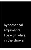 hypothetical arguments I've won while in the shower: Funny Quotes Notebook / Journal / Diary / Composition book / Daily Planner / Sketchbook for adults, women, men, coworkers office - 6 x 9 inches (15,