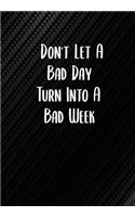 Don't Let A Bad Day Turn Into A Bad Week: Sobriety Diary - Daily Sobriety Tracker And Gratitude Journal - 6.69 x 9.61" 120 Pages, Track Your Sobriety Progress