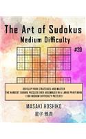The Art of Sudokus Medium Difficulty #20: Develop Your Strategies And Master The Hardest Sudoku Puzzles Ever Assembled In A Large Print Book (100 Medium Difficulty Puzzles)