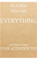 Im a man who has everything and now I have your attention too: Lined Journal, 50 Pages, 6 x 9, pretentious gag present, Soft Cover (gold), Matte Finish