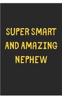 Super Smart And Amazing Nephew: Lined Journal, 120 Pages, 6 x 9, Funny Nephew Gift Idea, Black Matte Finish (Super Smart And Amazing Nephew Journal)