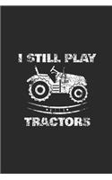 I Still Play Tractors: Blank Lined Notebook (6" x 9" - 120 pages) Farmers Notebook for Daily Journal, Diary, and Gift