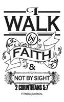 2 Corinthians 5: 7 I Walk By Faith: Christian Ladies 6x9 Fitness Journal With 120 Exercise Tracking Pages, Fitness Logbook, Weight Loss Notebook, Inspirational Diet 