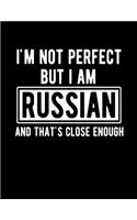 I'm Not Perfect But I Am Russian And That's Close Enough