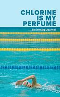 Chlorine Is My Perfume Swimming Journal