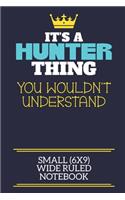 It's A Hunter Thing You Wouldn't Understand Small (6x9) Wide Ruled Notebook