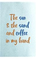 The Sun & The Sand And Coffee In My Hand