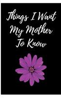 Things I Want My Mother to Know: Blank Lined Journal