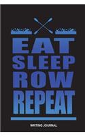 Eat Sleep Row Repeat: Writing Journal