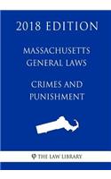 Massachusetts General Laws - Crimes and Punishment (2018 Edition)