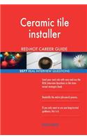 Ceramic tile installer RED-HOT Career Guide; 2577 REAL Interview Questions