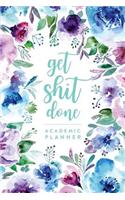 Get Shit Done, Academic Planner - Daily Monthly & Weekly Academic Student Planner - 2018-2019: Watercolor Floral, August 2018 - July 2019, 6" x 9"(Academic Student Planner with Monthly, Daily, Weekly View fo)