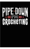 Pipe Down I'm Crocheting: Blank Lined Notebook Journal