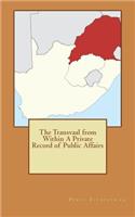 The Transvaal from Within A Private Record of Public Affairs