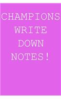 Champions write down notes!