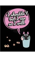 Cat Composition Notebook I Shouldn't But I Can So I Will: Funny Black Cat Journal 135 Sheets Wide Ruled Writing Paper