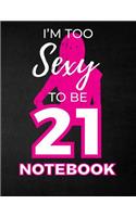 I'm Too Sexy To Be 21 Notebook