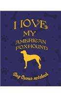 I Love My American Foxhound - Dog Owner's Notebook: Doggy Style Designed Pages for Dog Owner's to Note Training Log and Daily Adventures.