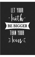 Let Your Faith Be Bigger Than Your Fears: A 6x9 Inch Matte Softcover Journal Notebook with 120 Blank Lined Pages and an Uplifting Cover Slogan