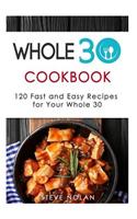 Whole 30 Cookbook: 120 Fast and Easy Recipes for Your Whole 30