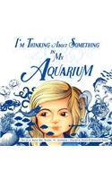 I'm Thinking About Something In My Aquarium