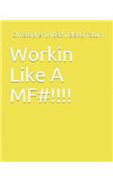 Workin Like a Mf#!!!!