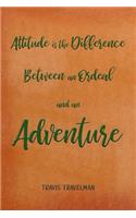 Attitude Is the Difference Between an Ordeal and an Adventure