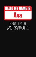 Hello My Name Is Ana: And I'm a Workaholic Lined Journal College Ruled Notebook Composition Book Diary