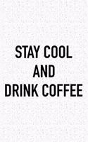 Stay Cool and Drink Coffee: A 6x9 Inch Matte Softcover Journal Notebook with 120 Blank Lined Pages and an Uplifting Positive Caffeine Loving Cover Slogan