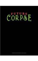 Future Corpse: Composition Notebook: Wide Ruled