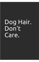 Dog Hair. Don't Care.