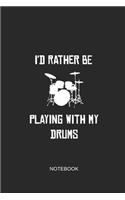 I'd Rather Be Playing with My Drums Notebook