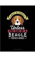 Always Be Yourself Unless You Can Be a Beagle Then Be a Beagle: 6 Columns Columnar Pad(6 6 Columns Columnar Pad)