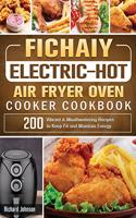 Fichaiy Electric-Hot Air-Fryer Oven-Cooker Cookbook: 200 Vibrant & Mouthwatering Recipes to Keep Fit and Maintain Energy