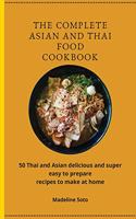 The Complete Asian and Thai Food Cookbook: 50 Thai and Asian delicious and super easy-to-prepare recipes to make at home